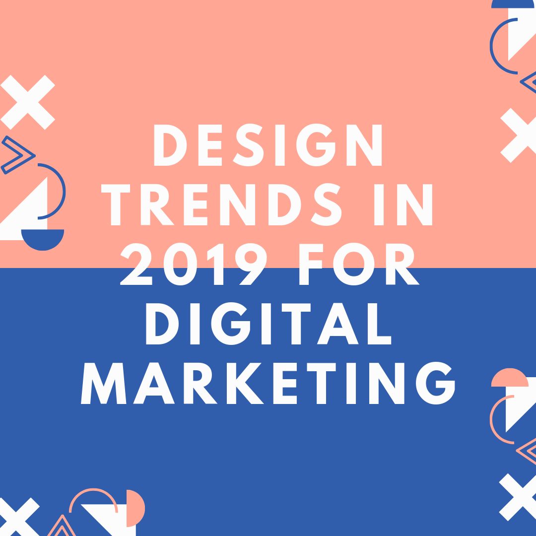 design trends in 2019 for digital marketing